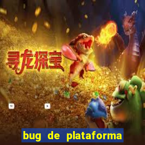 bug de plataforma de jogos